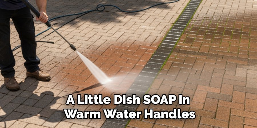A Little Dish SOAP in 
Warm Water Handles