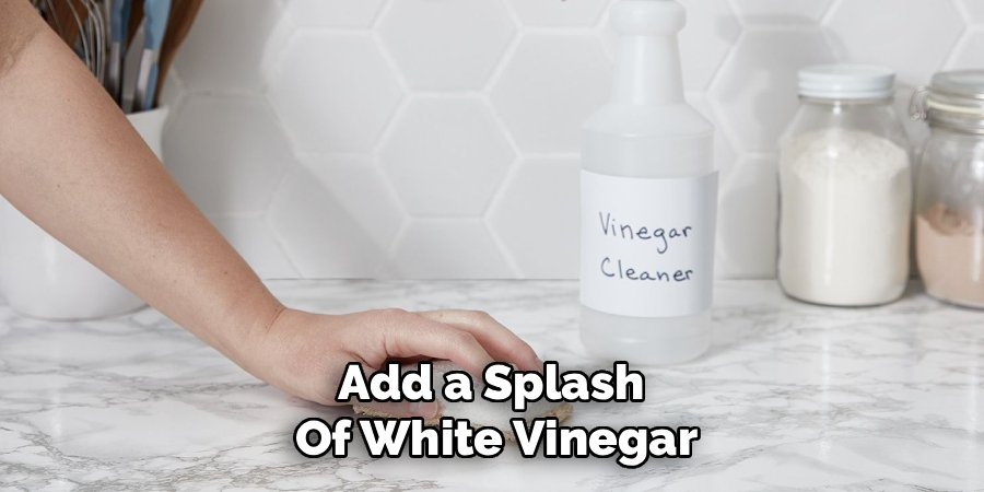 Add a Splash
Of White Vinegar