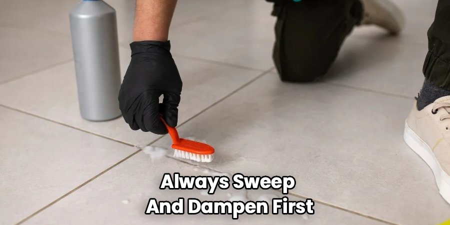 Always Sweep 
And Dampen First