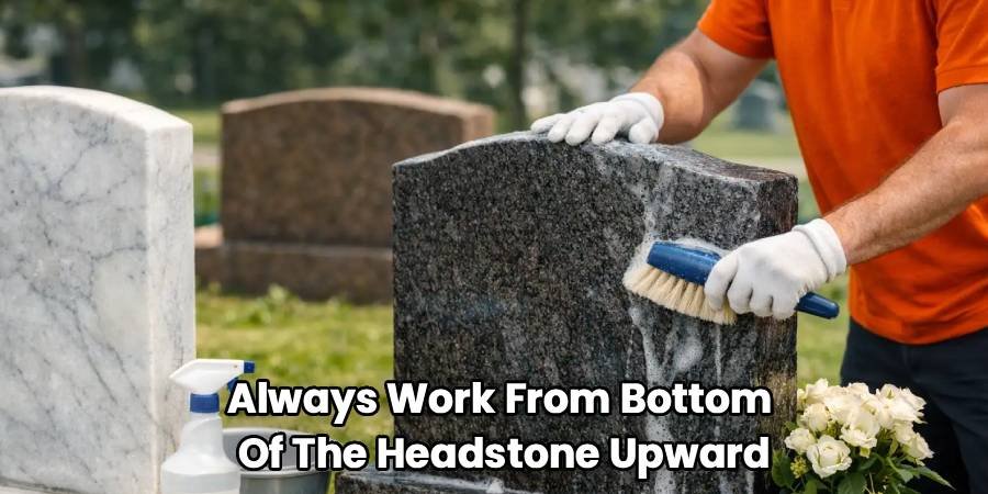 Always Work From Bottom 
Of The Headstone Upward