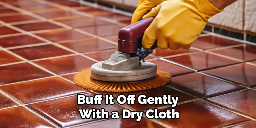 Buff It Off Gently 
With a Dry Cloth