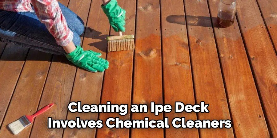 Cleaning an Ipe Deck 
Involves Chemical Cleaners