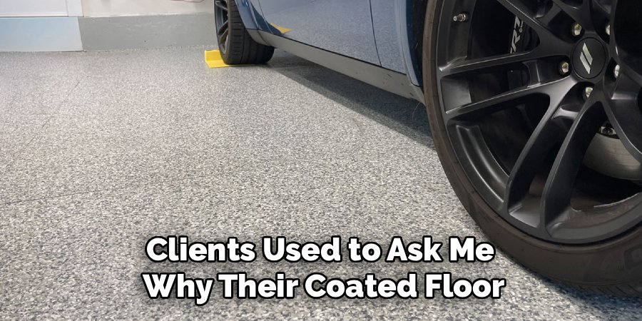 Clients Used to Ask Me 
Why Their Coated Floor