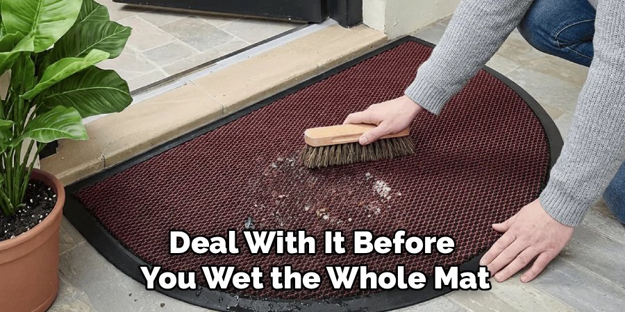 Deal With It Before 
You Wet the Whole Mat