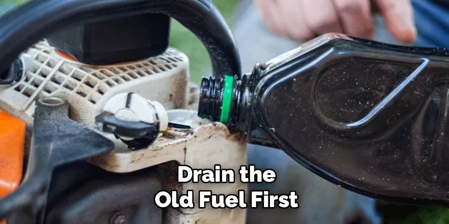 Drain the Old Fuel First