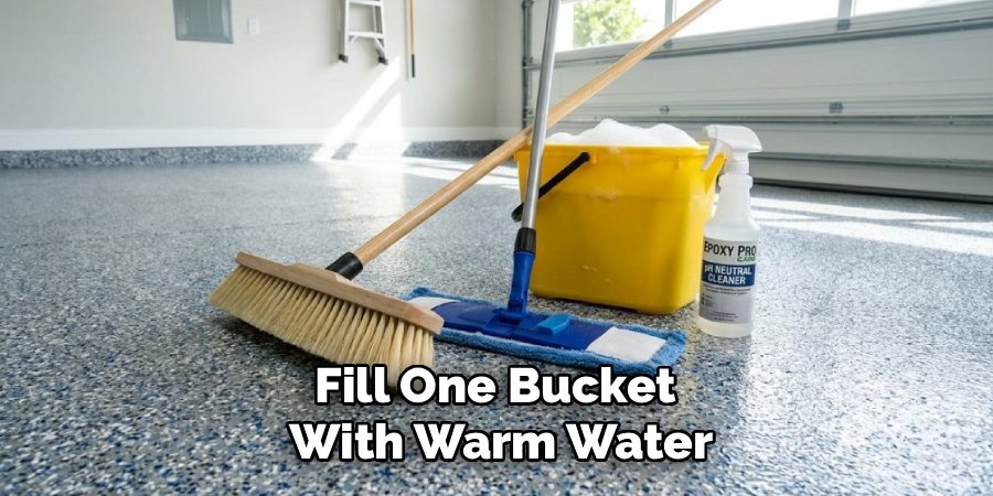 Fill One Bucket
With Warm Water