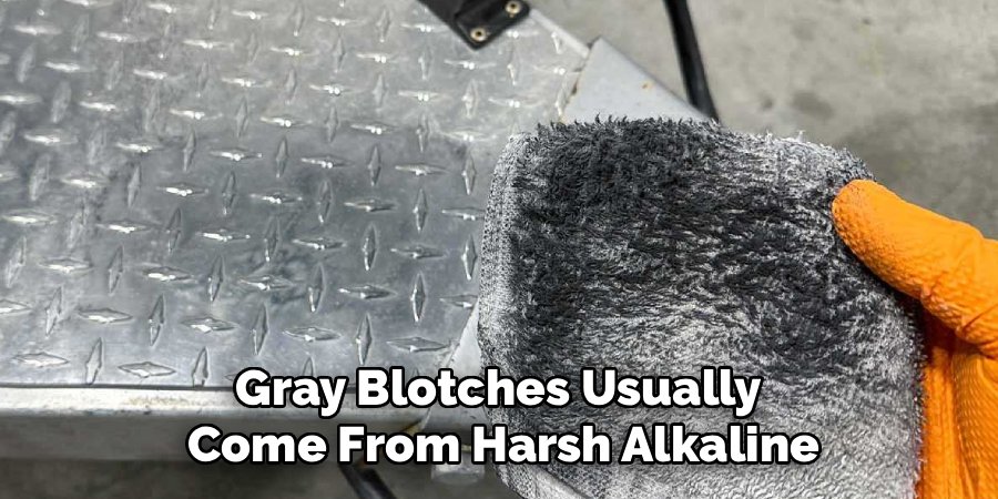 Gray Blotches Usually 
Come From Harsh Alkaline