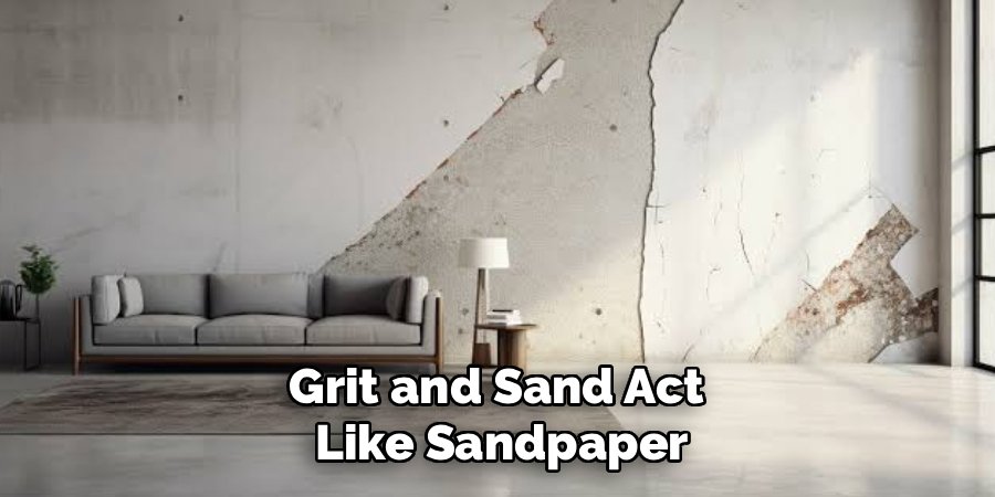 Grit and Sand Act 
Like Sandpaper