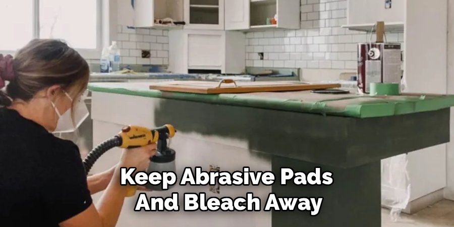Keep Abrasive Pads 
And Bleach Away