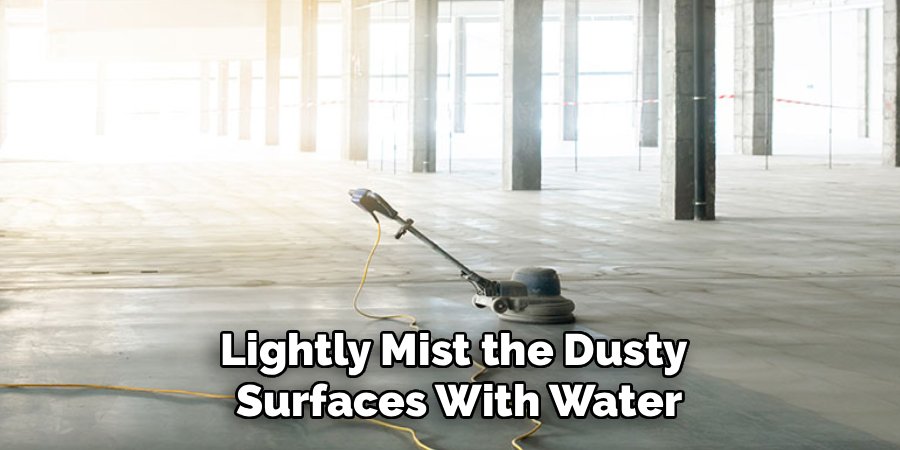 Lightly Mist the Dusty
Surfaces With Water