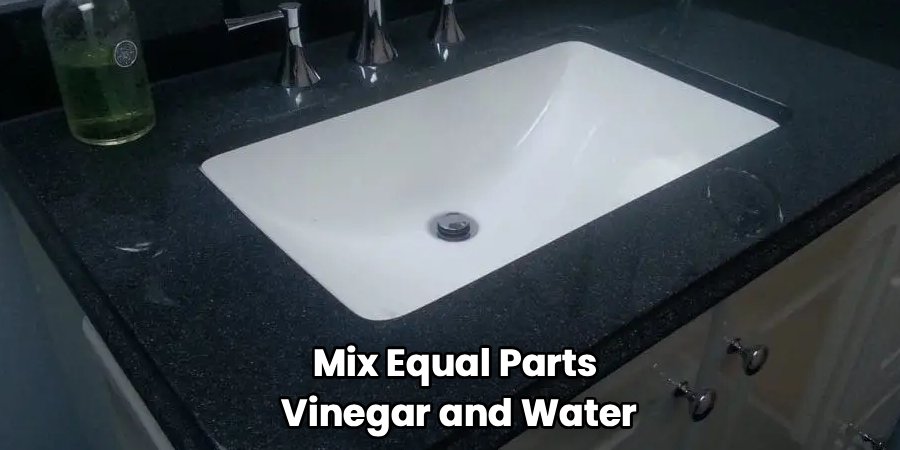 Mix Equal Parts 
Vinegar and Water