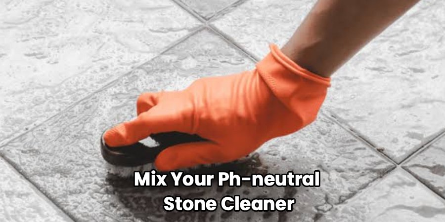Mix Your Ph-neutral
 Stone Cleaner