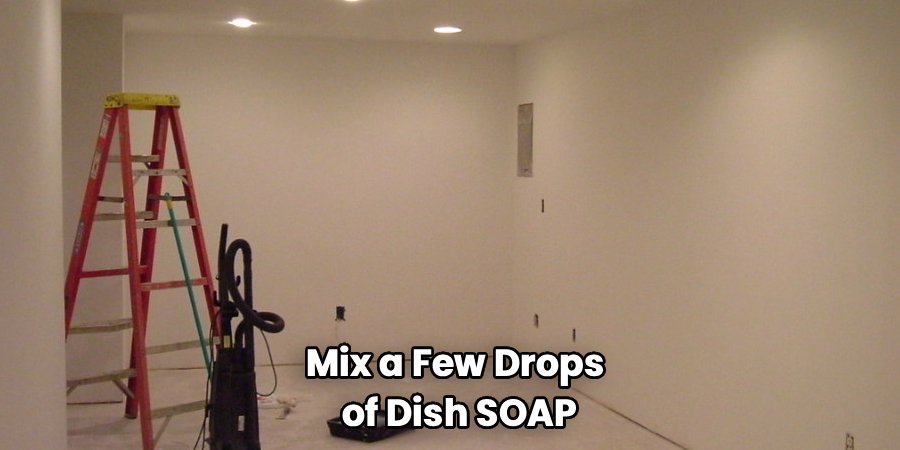 Mix a Few Drops
of Dish SOAP