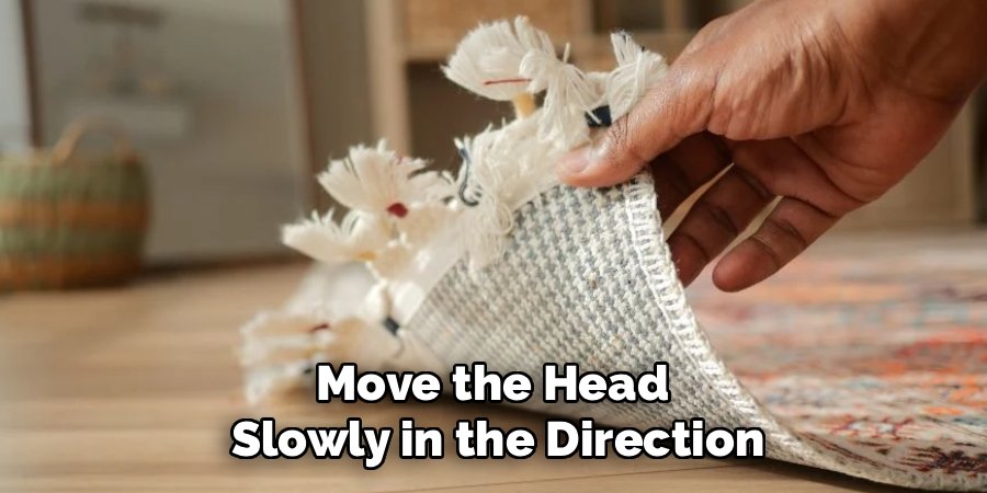 Move the Head 
Slowly in the Direction
