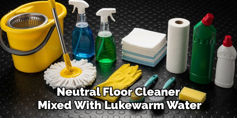 Neutral Floor Cleaner 
Mixed With Lukewarm Water
