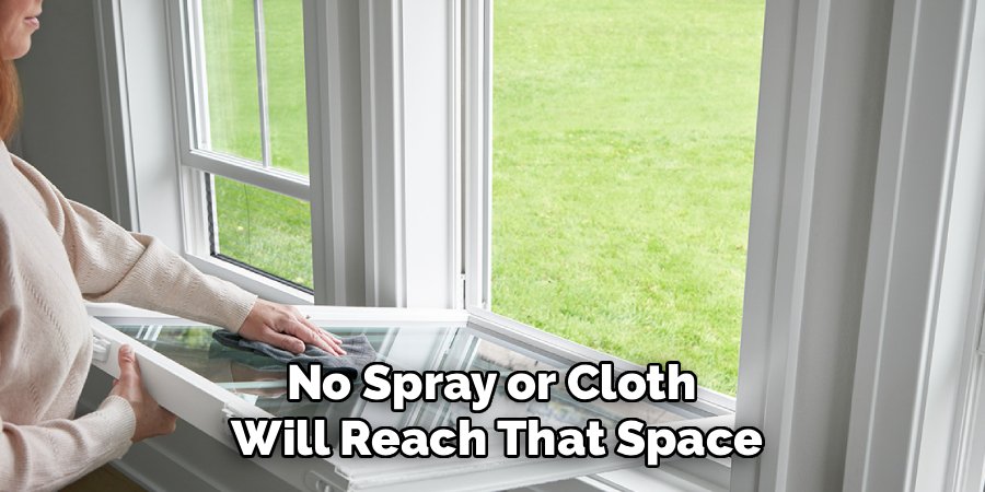 No Spray or Cloth 
Will Reach That Space