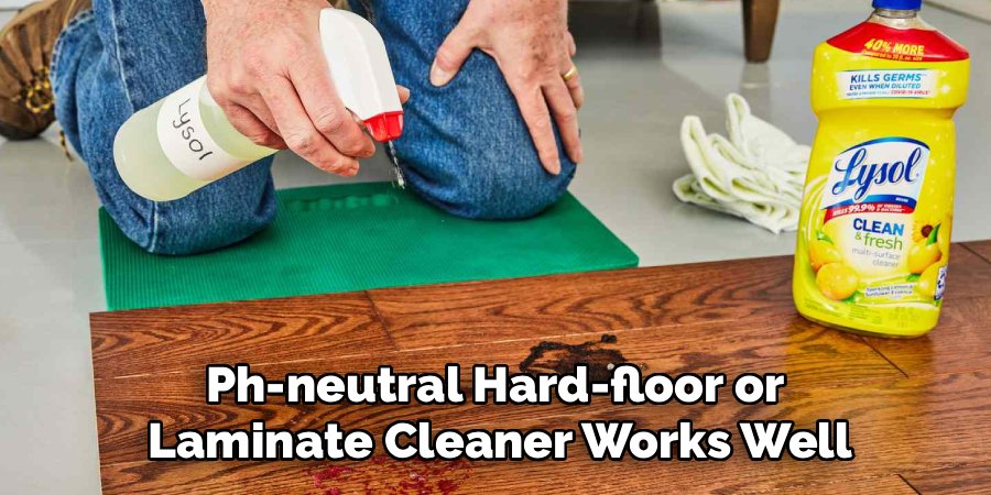 Ph-neutral Hard-floor or 
Laminate Cleaner Works Well