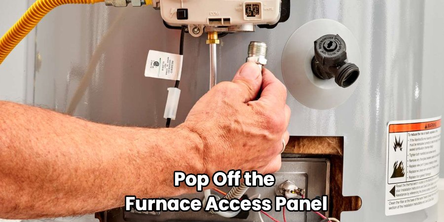 Pop Off the 
Furnace Access Panel