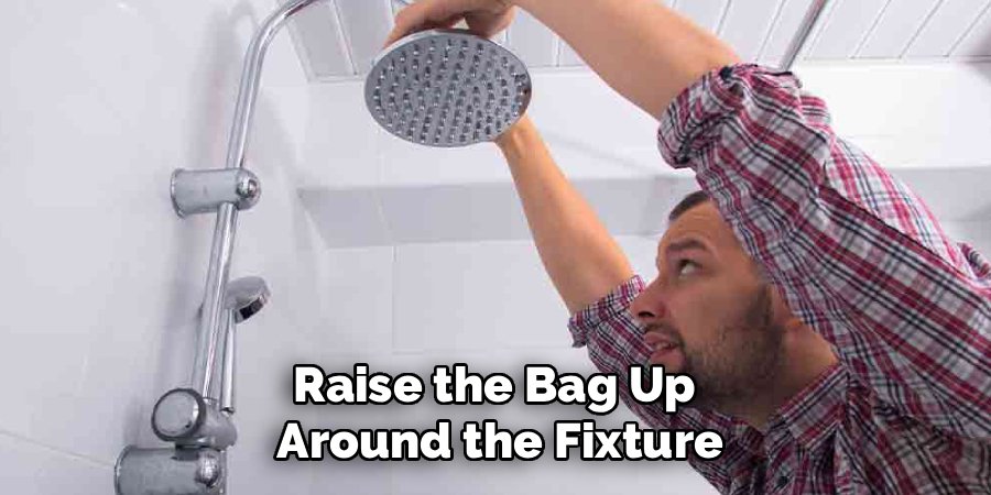 Raise the Bag Up 
Around the Fixture