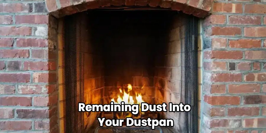 Remaining Dust Into 
Your Dustpan