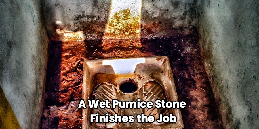 A Wet Pumice Stone
 Finishes the Job
