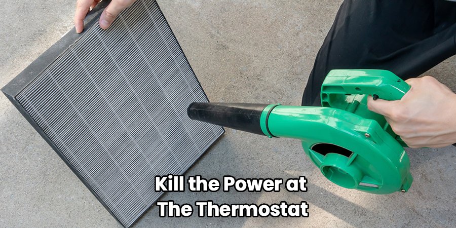 Kill the Power at 
The Thermostat
