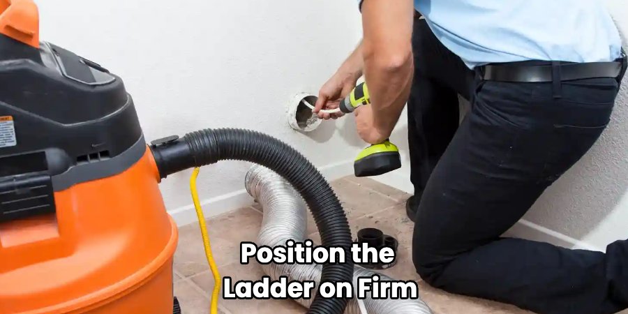 Position the 
Ladder on Firm