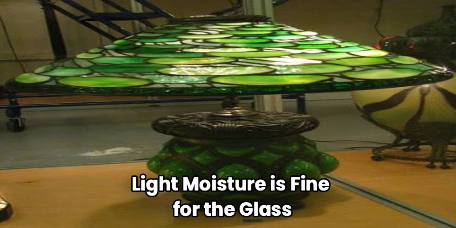 Light Moisture is Fine 
for the Glass