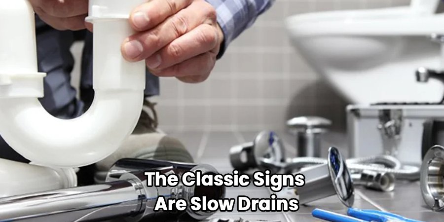 The Classic Signs 
Are Slow Drains