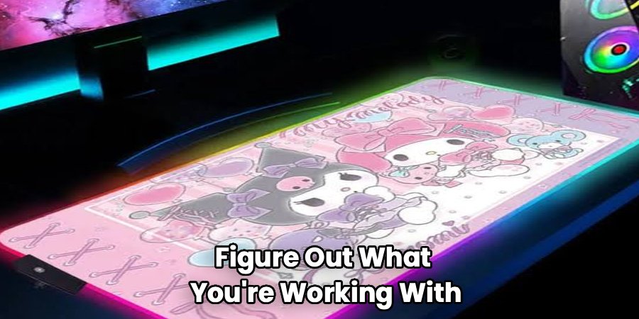 Figure Out What
You're Working With