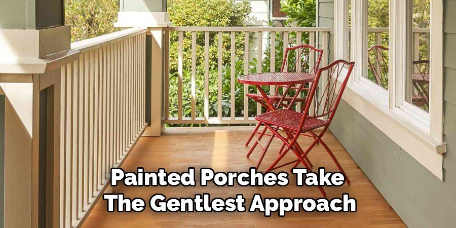 Painted Porches Take 
The Gentlest Approach