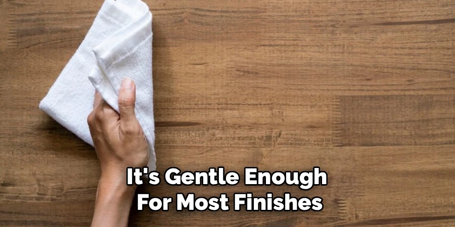 It's Gentle Enough 
For Most Finishes