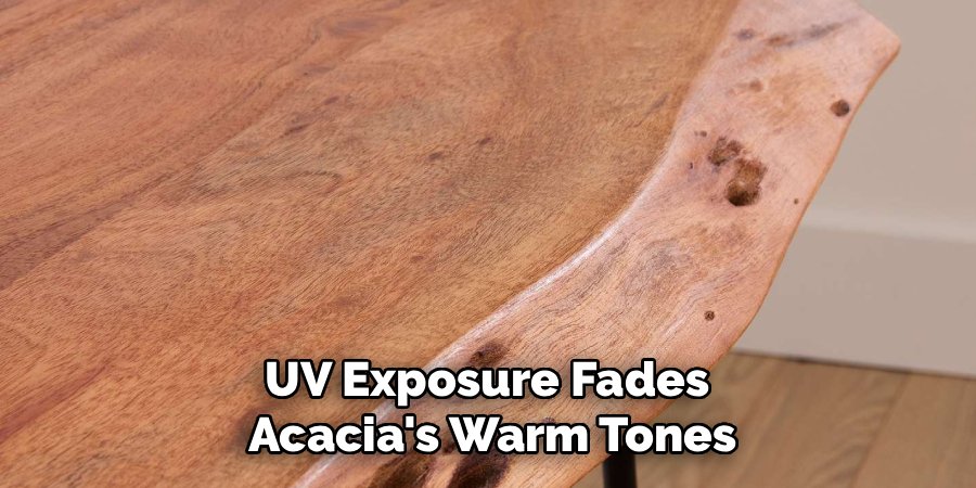 UV Exposure Fades 
Acacia's Warm Tones