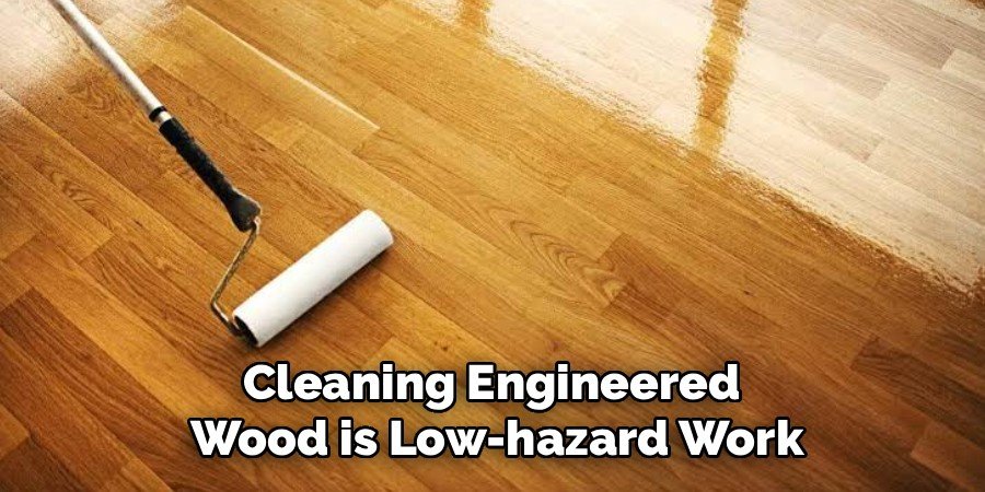 Cleaning Engineered 
Wood is Low-hazard Work