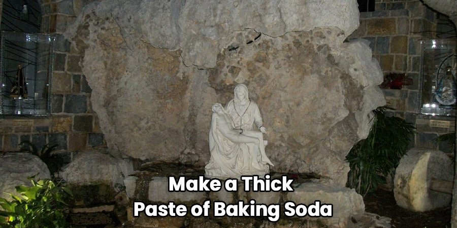 Make a Thick
Paste of Baking Soda