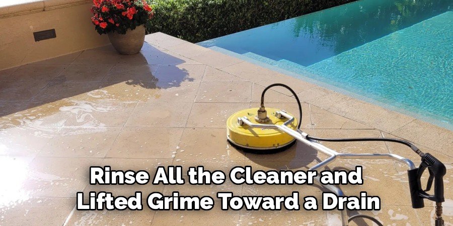 Rinse All the Cleaner and 
Lifted Grime Toward a Drain