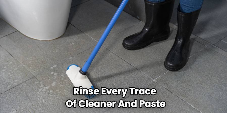 Rinse Every Trace
Of Cleaner And Paste