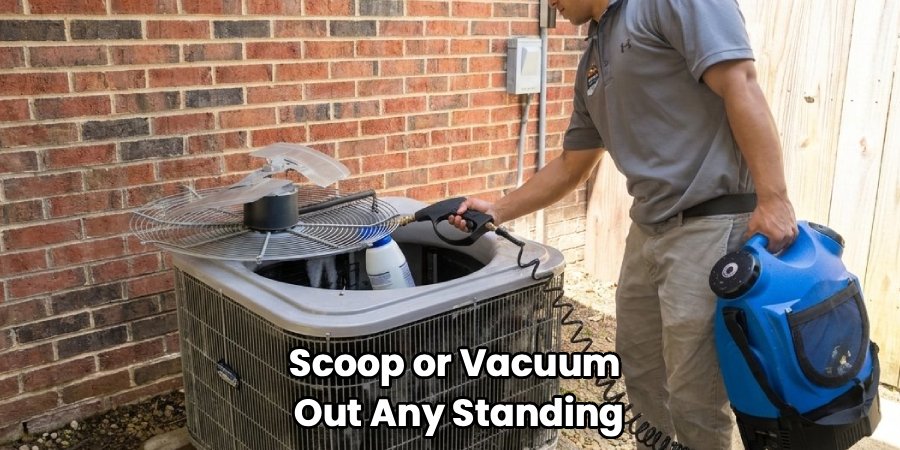 Scoop or Vacuum 
Out Any Standing