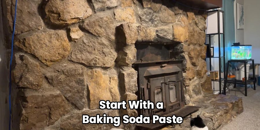 Start With a 
Baking Soda Paste