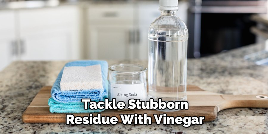 Tackle Stubborn Residue With Vinegar