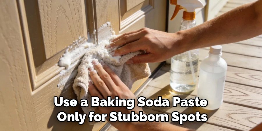 Use a Baking Soda Paste 
Only for Stubborn Spots