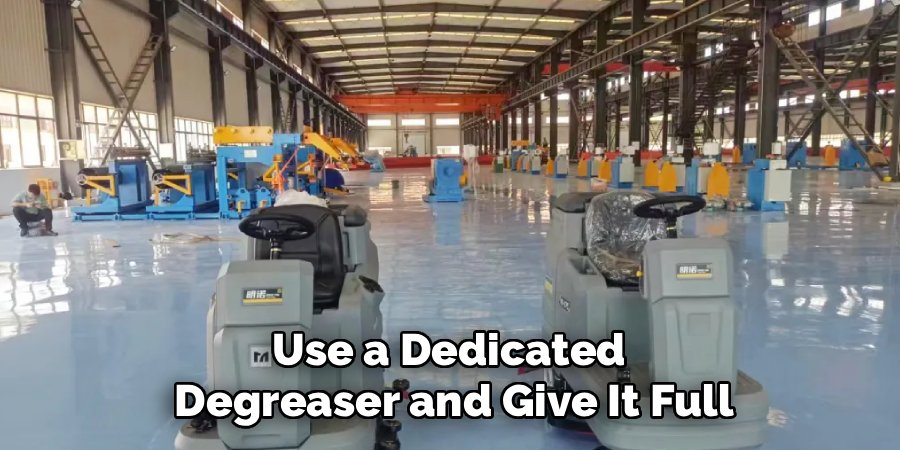 Use a Dedicated 
Degreaser and Give It Full
