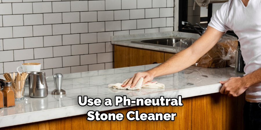Use a Ph-neutral Stone Cleaner