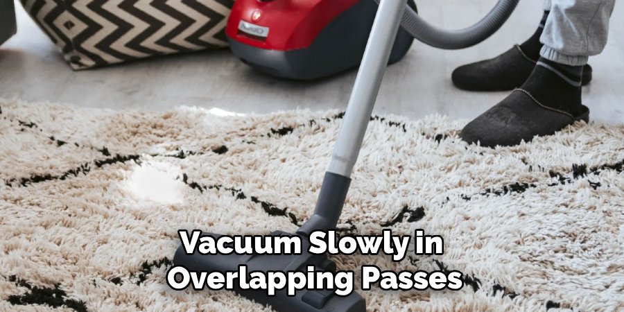 Vacuum Slowly in 
Overlapping Passes