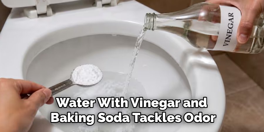 Water With Vinegar and 
Baking Soda Tackles Odor