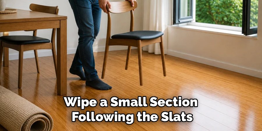 Wipe a Small Section 
Following the Slats