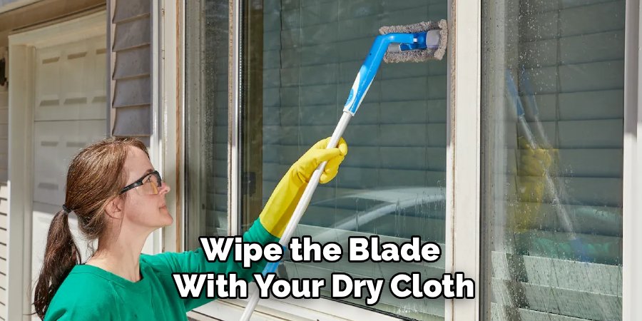 Wipe the Blade 
With Your Dry Cloth
