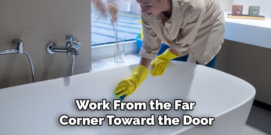 Work From the Far 
Corner Toward the Door