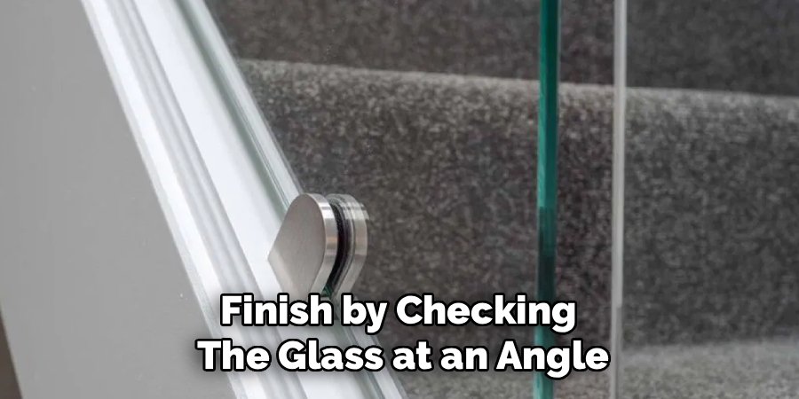 Finish by Checking 
The Glass at an Angle