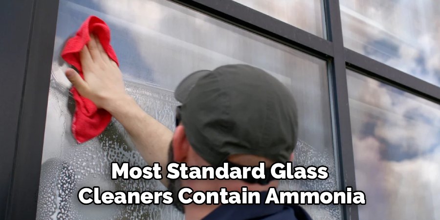 Most Standard Glass 
Cleaners Contain Ammonia